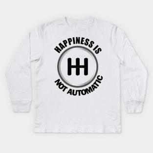 Happiness is Not Automatic..Save the manuals.. 3 Pedals Cars Lovers Kids Long Sleeve T-Shirt